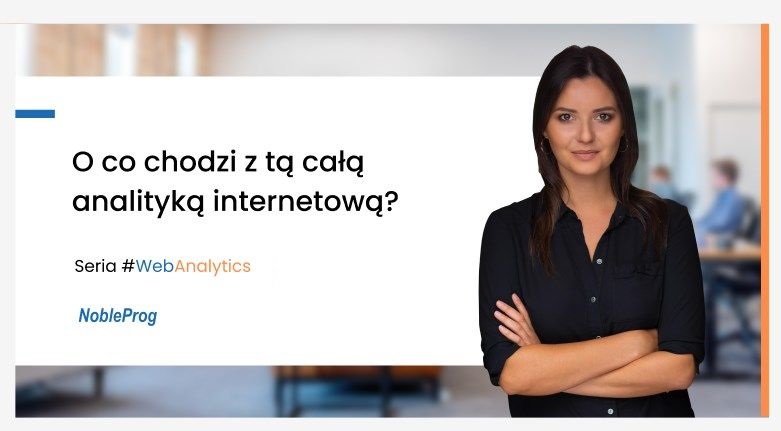 Czym jest analityka internetowa i dlaczego jest dla mnie ważna?